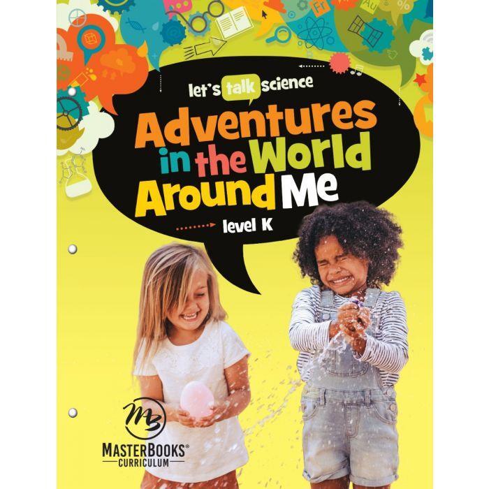 New Master Books ADVENTURES IN THE WORLD AROUND ME Let’s Talk Science Level K