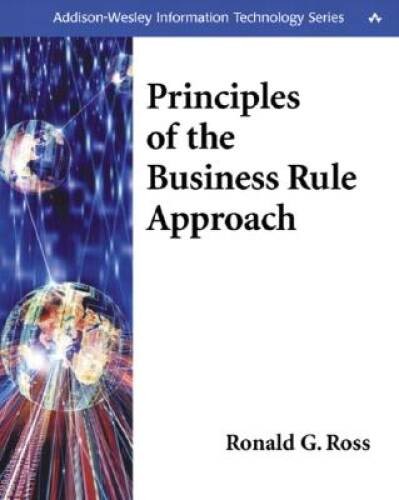 Principles of the Business Rule Approach – Paperback By Ross, Ronald G – GOOD