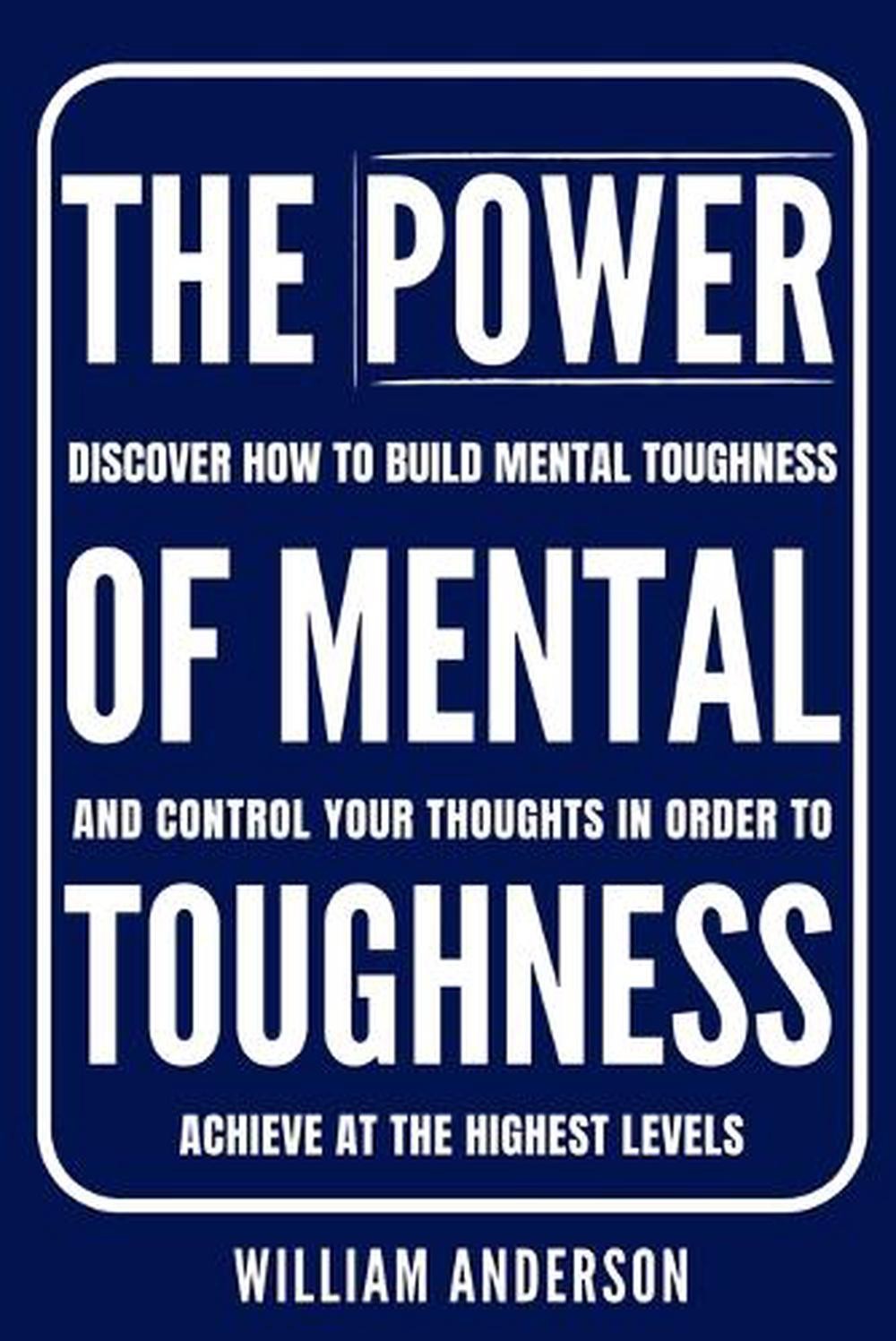The Power of Mental Toughness: Discover How to Build Mental Toughness and Contro