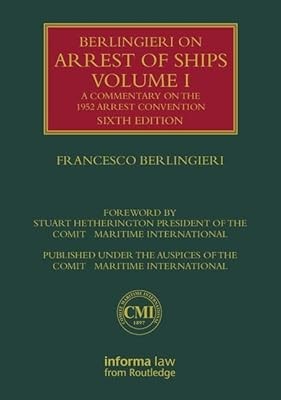 A Berlingieri on Arrest of Ships Volume I: A Commentary on the 1952 Arrest Conve