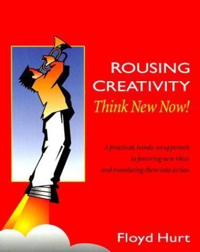 Rousing Creativity: Think New Now!