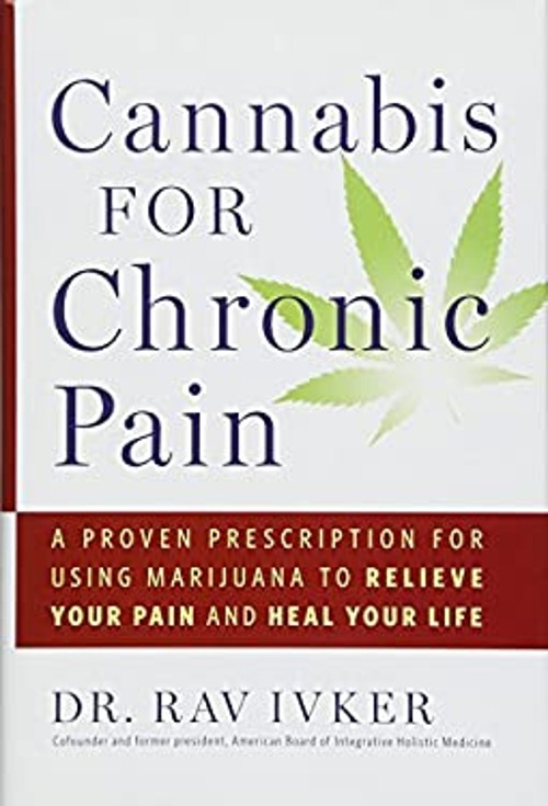 Cannabis for Chronic Pain : A Proven Prescription for Using Marij