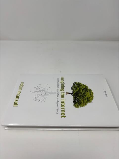 IMAGINING THE INTERNET : COMMUNICATION, INNOVATION, & GOVERNANCE BY R.MANSELL-LN
