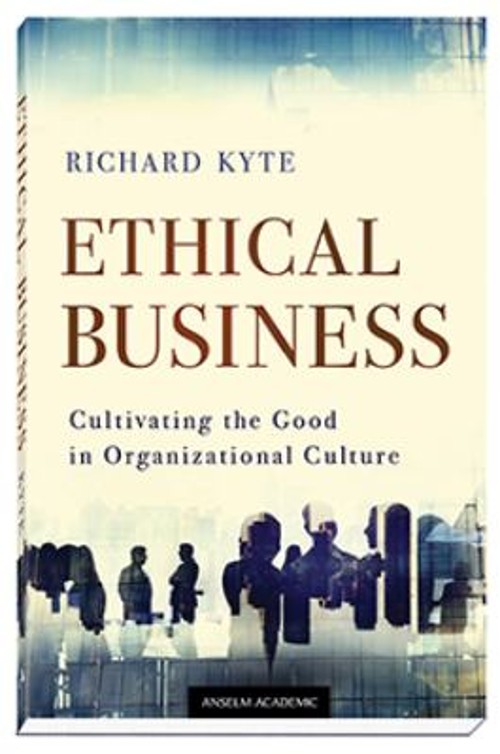 Ethical Business : Cultivating the Good in Organizational Culture