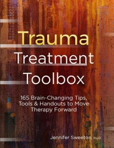 Trauma Treatment Toolbox: 165 Brain-Changing Tips, Tools & Handouts to Mo – GOOD
