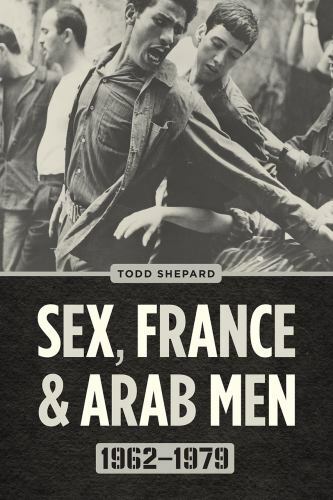 Sex, France, and Arab Men, 1962-1979, Paperback by Shepard, Todd, Like New Us…