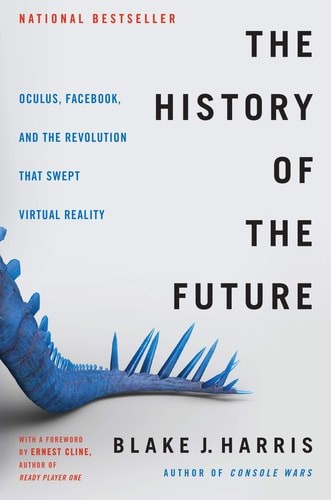 The History of the Future: Oculus, Facebook, and the Revolution That Swept Virtu