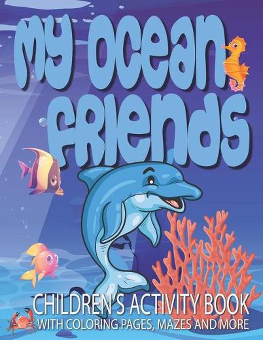 My Ocean Friends – Children’s Activity Book with Coloring Pages, Mazes and More: