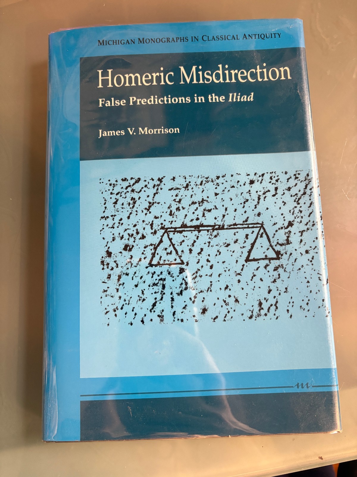 HOMERIC MISDIRECTION: False Predictions in the Iliad James V. Morrison hardback