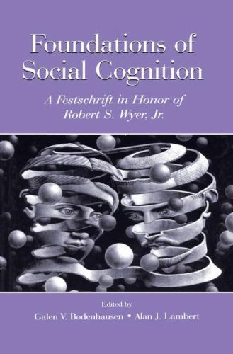 Foundations of Social Cognition : A Festschrift in Honor of Robert S. Wyer, J…