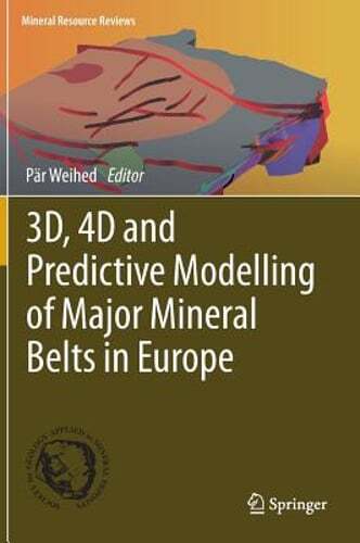 3d, 4D and Predictive Modelling of Major Mineral Belts in Europe by Pär Weihed