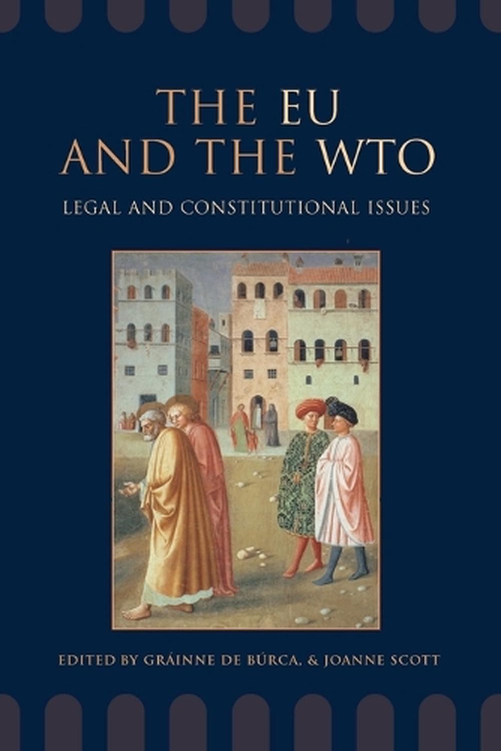 The EU and the WTO: Legal and Constitutional Issues by Gr?inne de B?rca (English