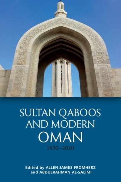 Sultan Qaboos and Modern Oman, 1970-2020, Paperback by Fromherz, Allen James …