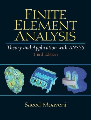 Finite Element Analysis: Theory and Application with ANSYS by Saeed Moaveni
