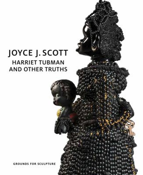 Joyce J. Scott : Harriet Tubman and Other Truths Paperback