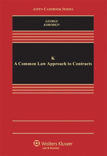 K: A Common Law Approach to Contracts (Aspen Casebook), Russell Korobkin,Tracey
