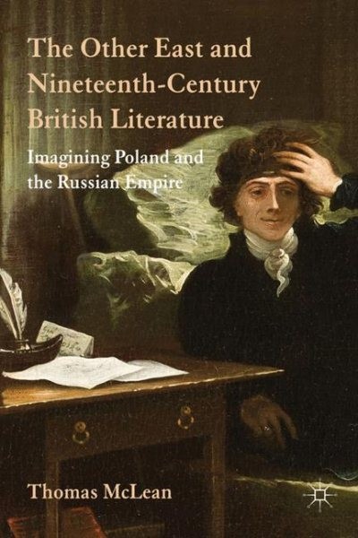 Other East and Nineteenth-Century British Literature : Imagining Poland and t…