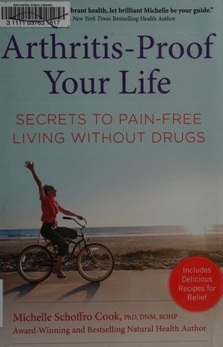 Arthritis-Proof Your Life: Secrets to Pain-Free Living Without Drugs by Schoffro