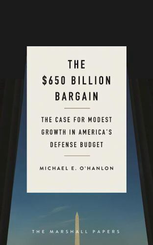 The $650 Billion Bargain: The Case for Modest Growth in America’s Defense Budge
