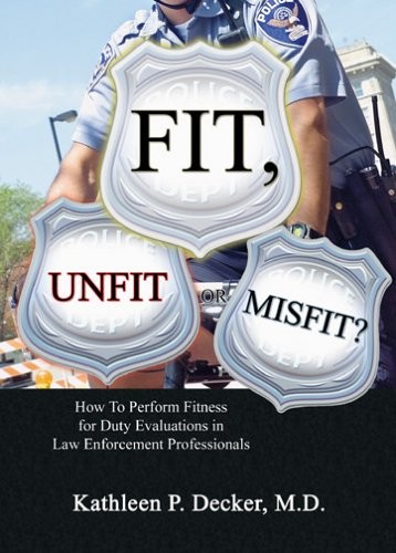 FIT, UNFIT OR MISFIT: HOW TO PERFORM FITNESS FOR DUTY By Kathleen P. Decker VG