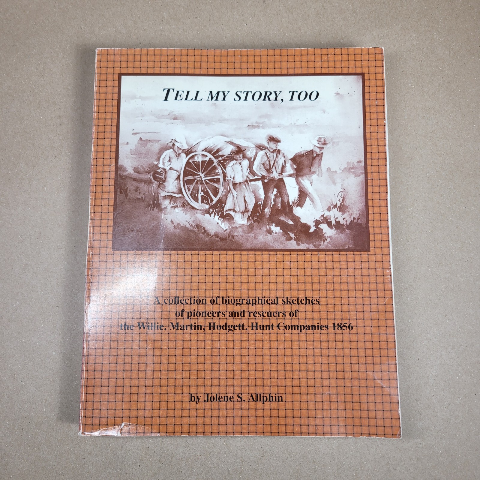 Tell My Story Too Pioneers Willie Martin Hodgett Hunt Companies 1856 Allphin LDS