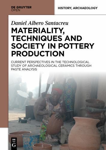 Materiality, Techniques and Society in Pottery Production : The Technological…