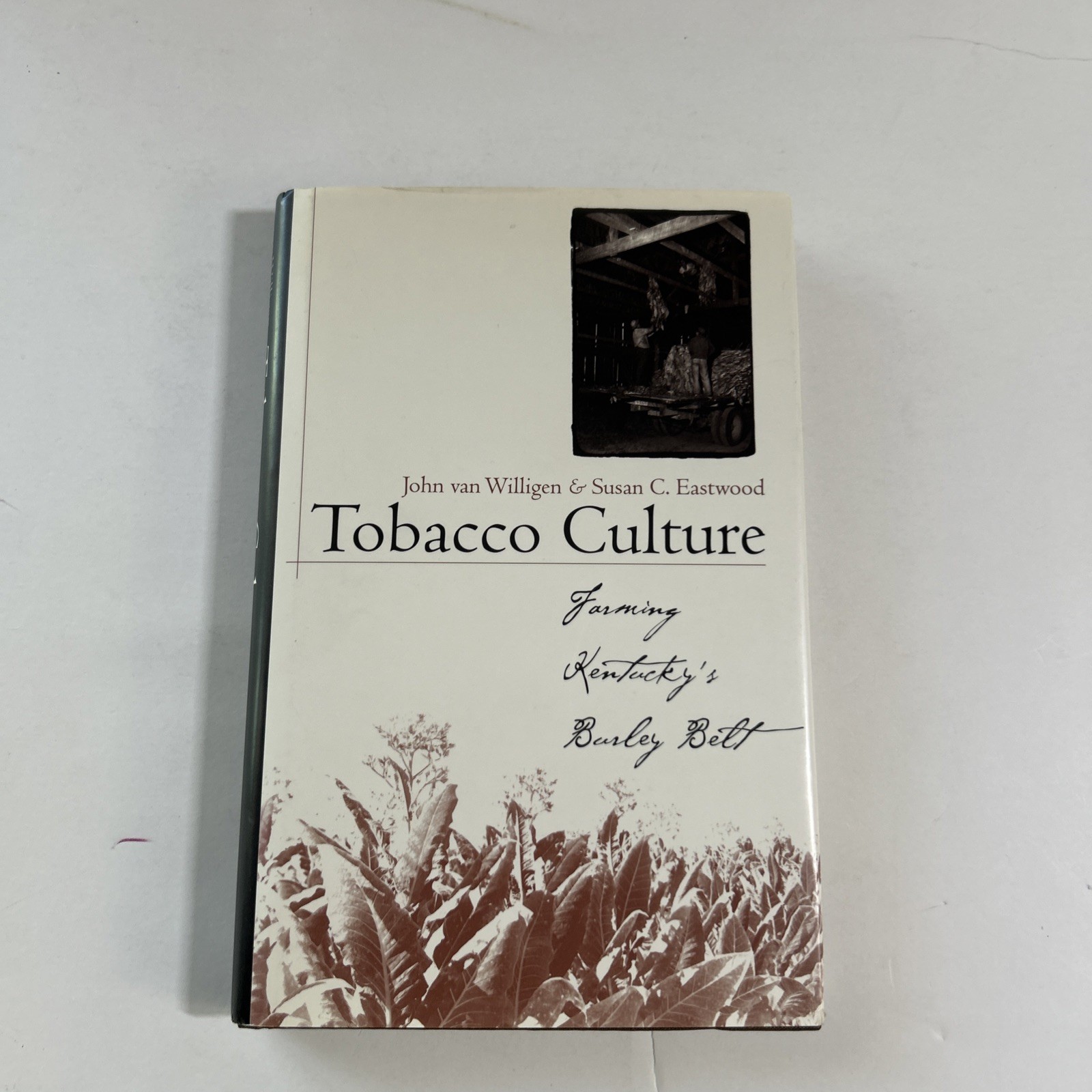 Tobacco Culture : Farming Kentucky’s Burley Belt Willigen & Eastwood HB