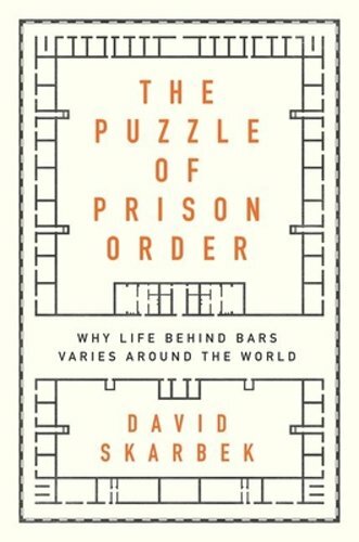 Puzzle of Prison Order: Why Life Behind Bars Varies Around the World by Skarbek