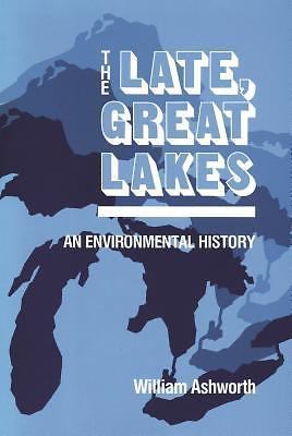 The Late, Great Lakes: An Environmental History (Great Lakes Books Series) by A