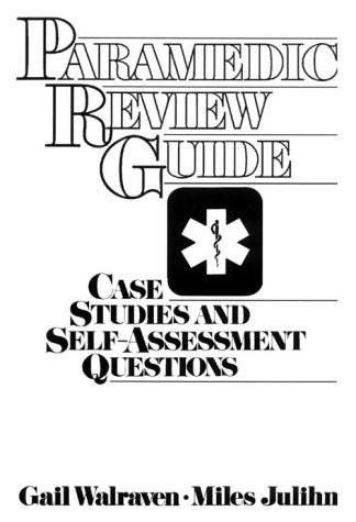 PARAMEDIC REVIEW GUIDE-CASE STUDIES AND SELF ASSESSMENT By Walraven & Julihn