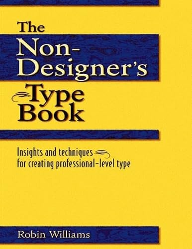 The Non-Designer’s Type Book : Insights and Techniques for Creating Professiona