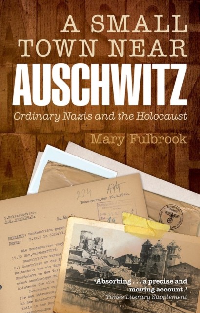SMALL TOWN NEAR AUSCHWITZ by Mary Professor of German History, University