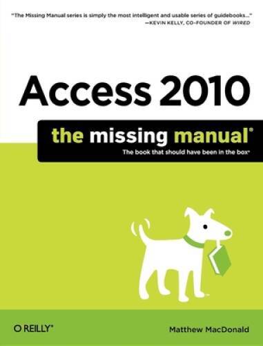 Access 2010: The Missing Manual – Paperback By MacDonald, Matthew – GOOD