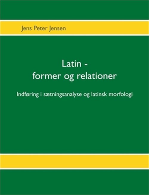 Latin – former og relationer: Indf�ring i s�tningsanalyse og latinsk morfologi (