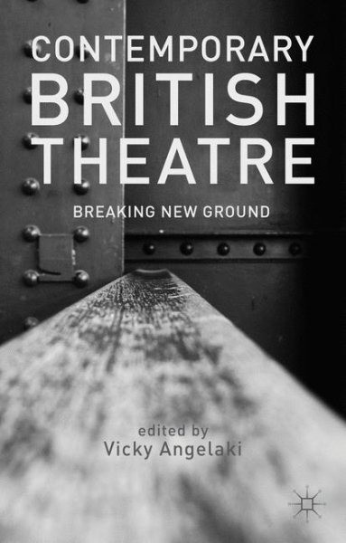 Contemporary British Theatre : Breaking New Ground, Hardcover by Angelaki, Vi…