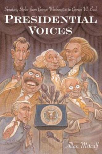 Presidential Voices: Speaking Styles from George Washington to Ge – VERY GOOD