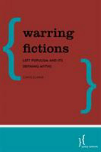 Warring Fictions: Left Populism and its Defining Myths, Clarke, Chris, Good Book