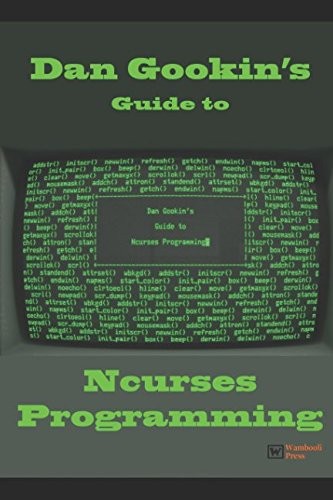 Dan Gookin’s Guide to Ncurses Programming