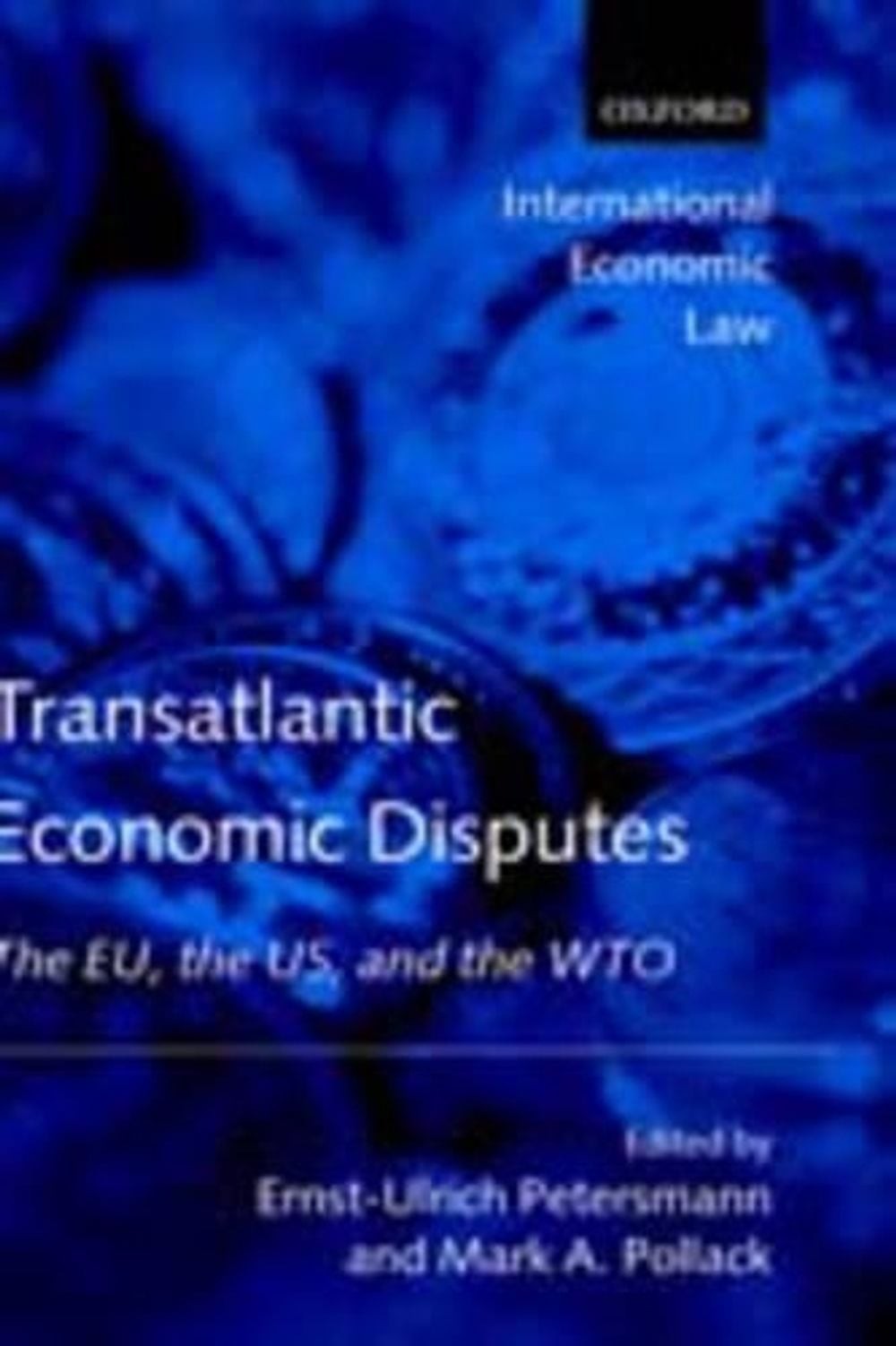 Transatlantic Economic Disputes: The EU, the US, and the WTO by Ernst-Ulrich Pet