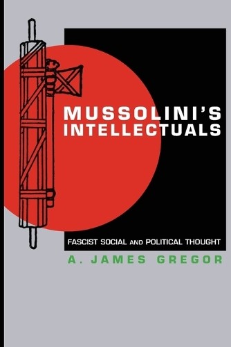 A. James Gregor Mussolini’s Intellectuals (Paperback)