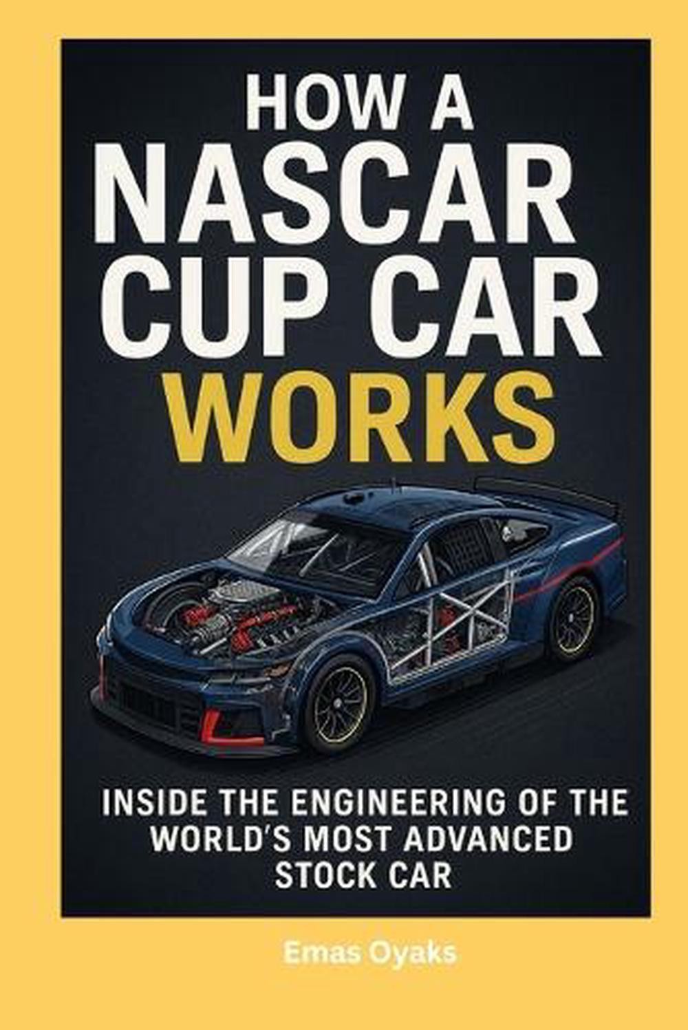 How A NASCAR Cup Car Works: Inside the Engineering of the World’s Most Advanced