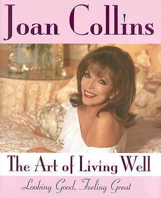 The Art of Living Well: Looking Good, Feeling Great Collins, Joan hardcover Col