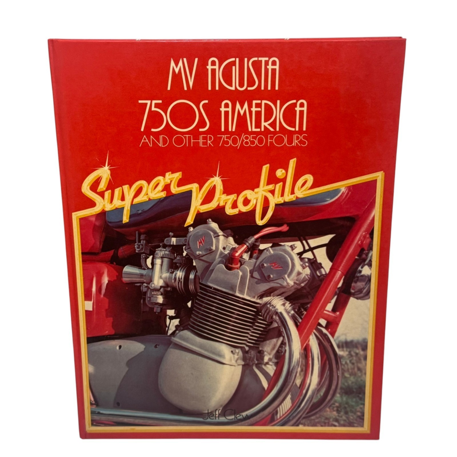 M. V. “Agusta America” Motorcycles and Other 750/850 Fours by Clew, Jeff