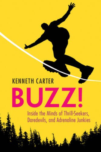 Buzz: Inside the Minds of Thrill-Seekers, Daredevils, and Adrena – VERY GOOD