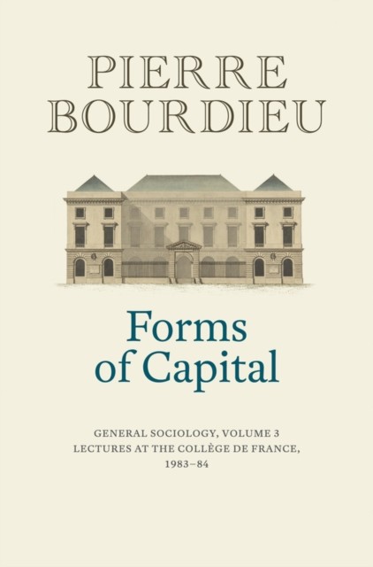 Forms of Capital General Sociology Volume 3 by Pierre Bourdieu PAPERBACK