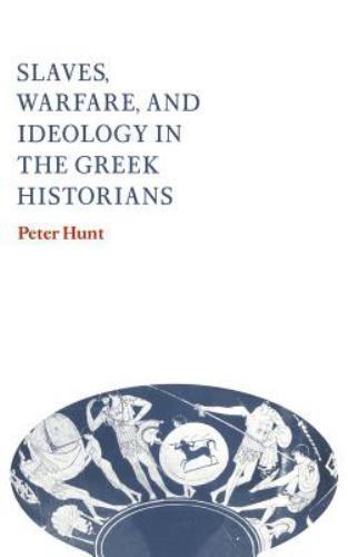 Slaves, Warfare, and Ideology in the Greek Historians – Hunt, Peter