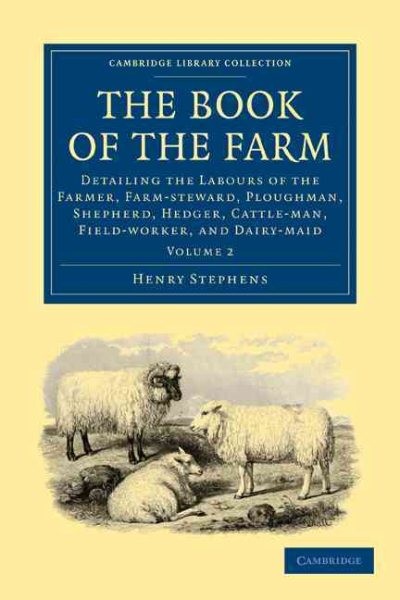 Book of the Farm : Detailing the Labours of the Farmer, Farm-steward, Ploughm…