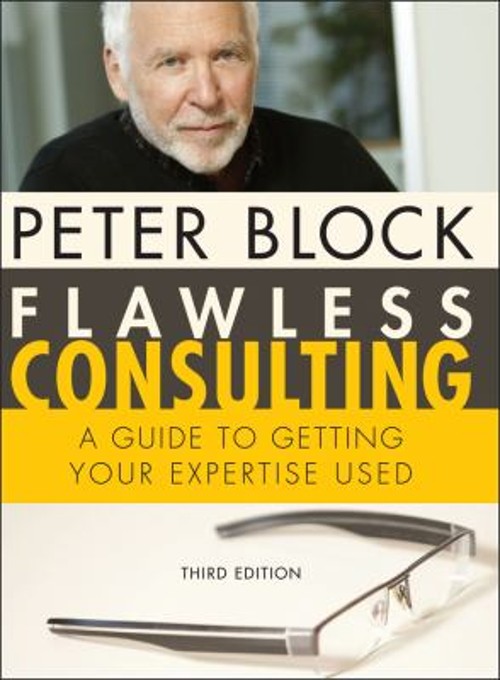 Flawless Consulting : A Guide to Getting Your Expertise Used Pete