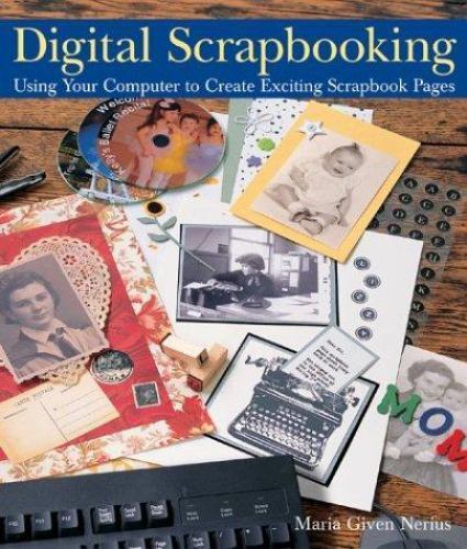 Digital Scrapbooking-Using Your Computer to Create Exciting Scrapbook Pages NEW