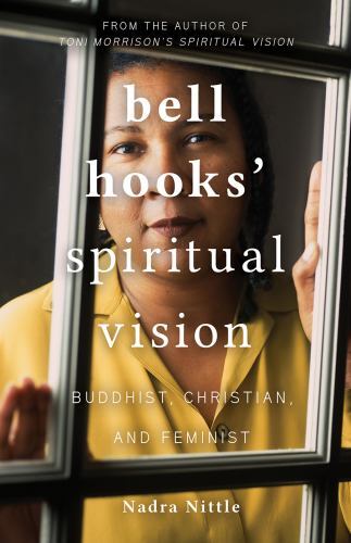 bell hooks’ Spiritual Vision: Buddhist, Christian, and Feminist, , Nittle, Nadra